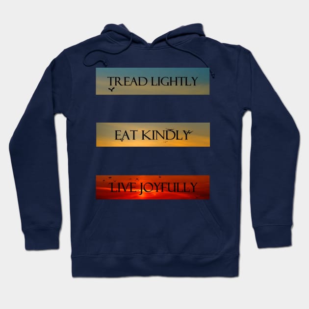 Tread Lightly, Eat Kindly, Live Joyfully Hoodie by PastaBarb1